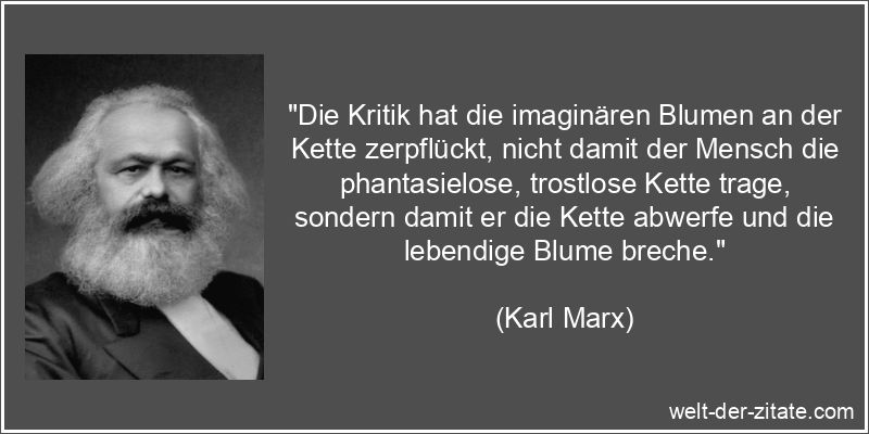 Karl Marx Zitat Kritik: Die Kritik hat die imaginären Blumen an der