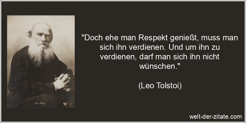 Leo Tolstoi Zitat Respekt: Doch ehe man Respekt genießt, muss man