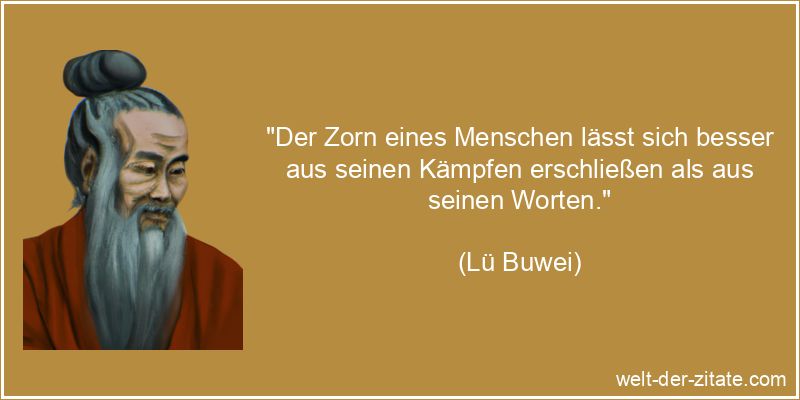 Lü Buwei Zitat Zorn: Der Zorn eines Menschen lässt sich besser aus