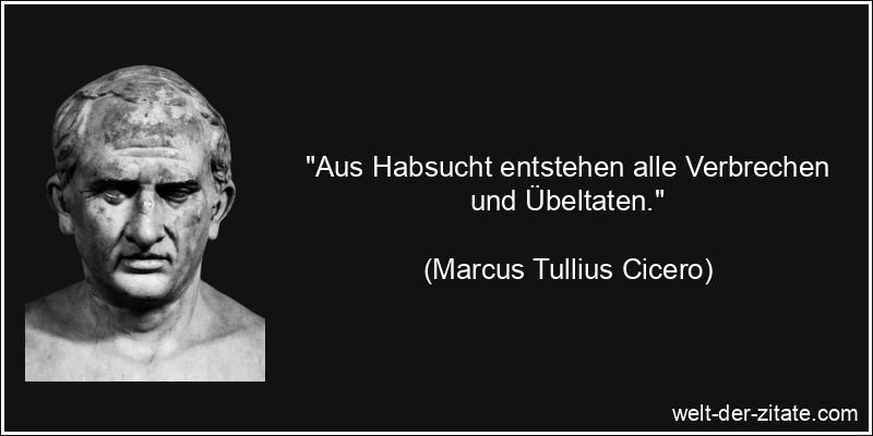 Marcus Tullius Cicero Zitat Habsucht: Aus Habsucht entstehen alle