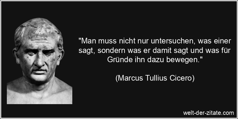 Marcus Tullius Cicero Zitat Reden: Man muss nicht nur untersuchen,