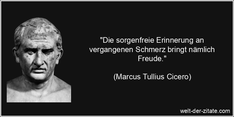 Marcus Tullius Cicero Zitat Schmerz: Die sorgenfreie Erinnerung an