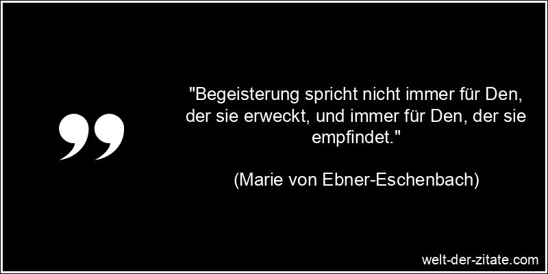 Marie von Ebner-Eschenbach Zitat Begeisterung - Begeisterung spricht