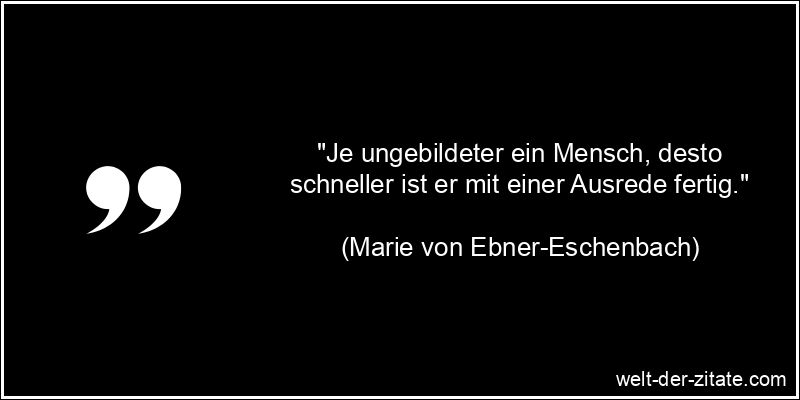 Marie von Ebner-Eschenbach Zitat Dummheit - Je ungebildeter ein