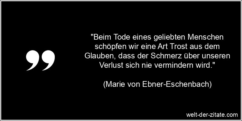 Marie von Ebner-Eschenbach Zitat Trauer: Beim Tode eines geliebten