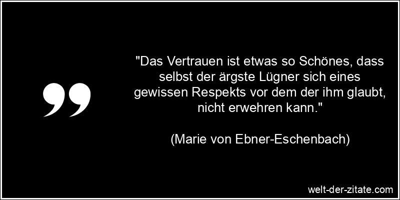 Marie von Ebner-Eschenbach Zitat Vertrauen: Das Vertrauen ist etwas