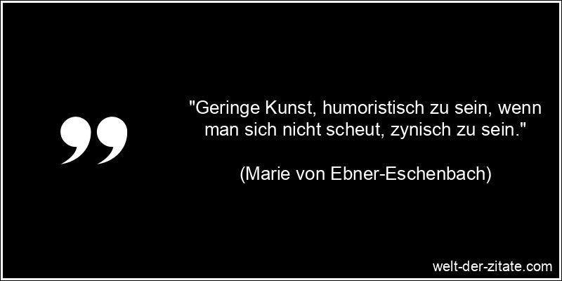 Marie von Ebner-Eschenbach Zitat Zyniker: Geringe Kunst, humoristisch