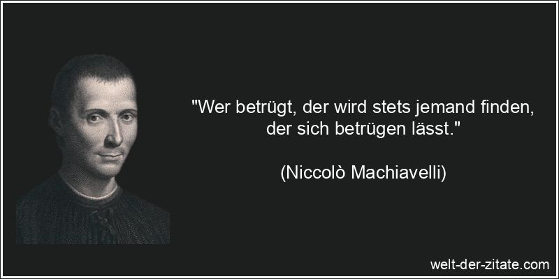 Niccolò Machiavelli Zitat Betrug: Wer betrügt, der wird stets