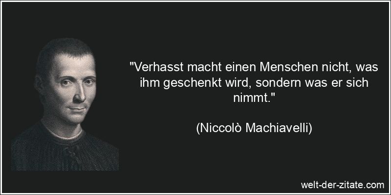 Niccolò Machiavelli Zitat Hass: Verhasst macht einen Menschen nicht,