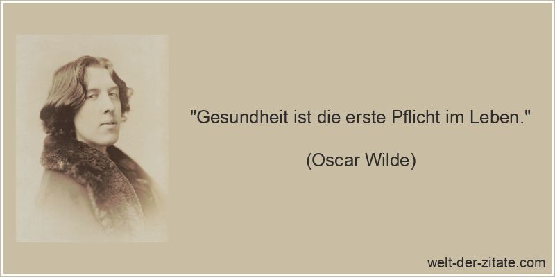Oscar Wilde Zitat Gesundheit: Gesundheit ist die erste Pflicht im