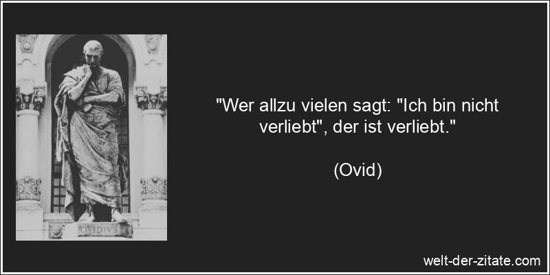 Ovid Zitat Verliebt: Wer allzu vielen sagt: Ich bin nicht verliebt,