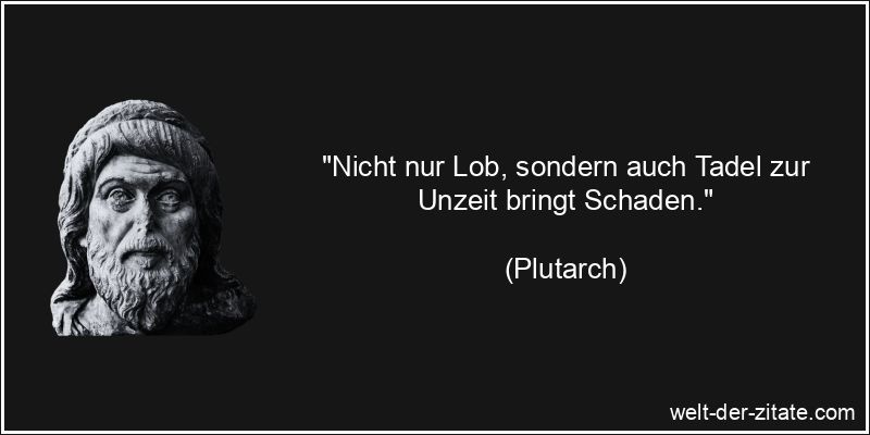 Plutarch Zitat Tadel: Nicht nur Lob, sondern auch Tadel zur Unzeit