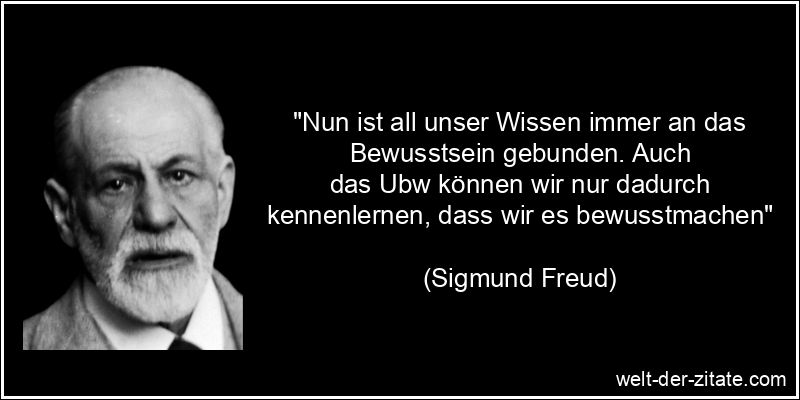 Sigmund Freud Zitat Bewusstsein: Nun ist all unser Wissen immer an