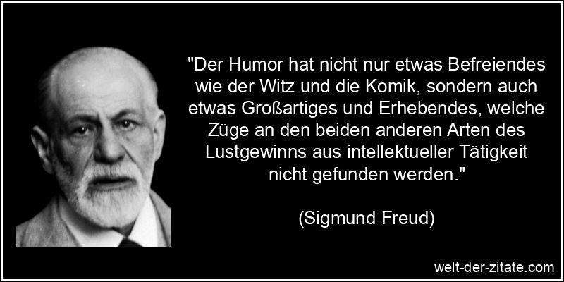 Sigmund Freud Zitat Humor: Der Humor hat nicht nur etwas Befreiendes