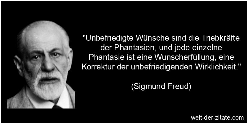 Sigmund Freud Zitat Phantasie: Unbefriedigte Wünsche sind die