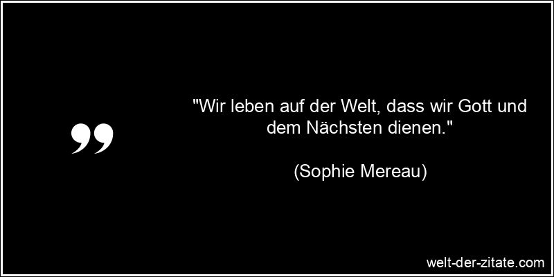 Sophie Mereau Zitat Weltanschauung: Wir leben auf der Welt, dass wir