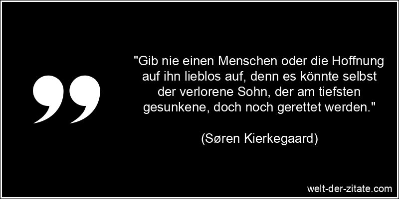 Søren Kierkegaard Zitat Aufgeben: Gib nie einen Menschen oder die