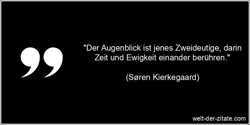 Søren Kierkegaard Zitat Augenblick: Der Augenblick ist jenes