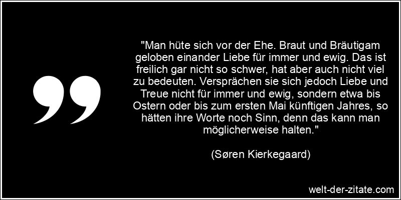 Søren Kierkegaard Zitat Ehe: Man hüte sich vor der Ehe. Braut und