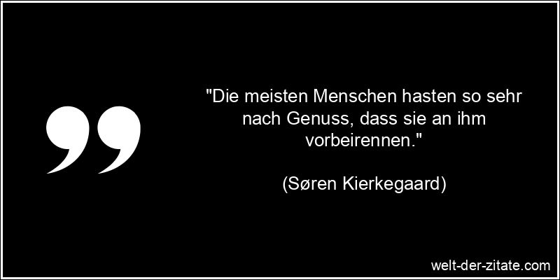 Søren Kierkegaard Zitat Genuss: Die meisten Menschen hasten so sehr