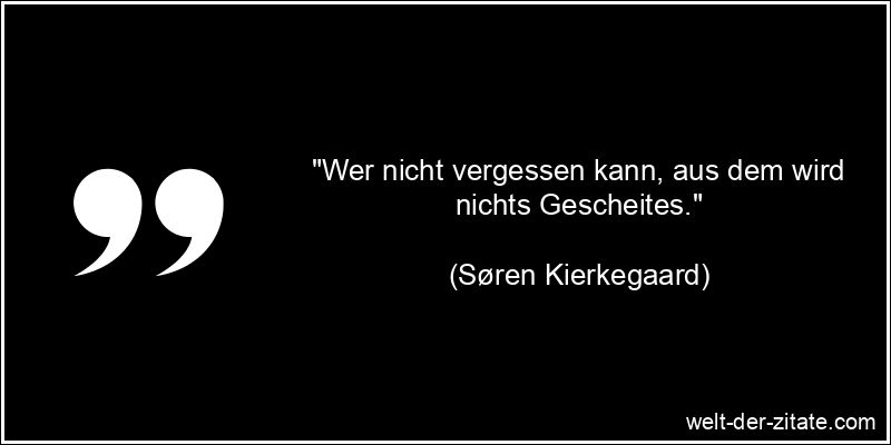 Søren Kierkegaard Zitat Vergessen: Wer nicht vergessen kann, aus dem