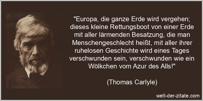 Thomas Carlyle Zitat Erde: Europa, die ganze Erde wird vergehen;