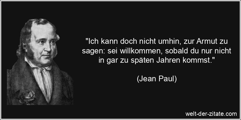 Jean Paul Zitat Armut: Ich kann doch nicht umhin, zur Armut zu sagen: