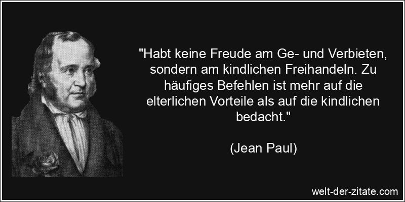 Jean Paul Zitat Erziehung: Habt keine Freude am Ge- und Verbieten,