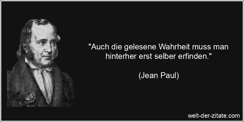 Jean Paul Zitat Wahrheit: Auch die gelesene Wahrheit muss man