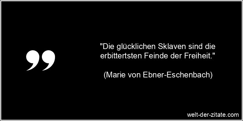 Marie von Ebner-Eschenbach Zitat Sklaverei: Die glücklichen Sklaven