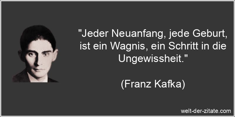 Franz Kafka Zitat Geburt: Jeder Neuanfang, jede Geburt, ist ein