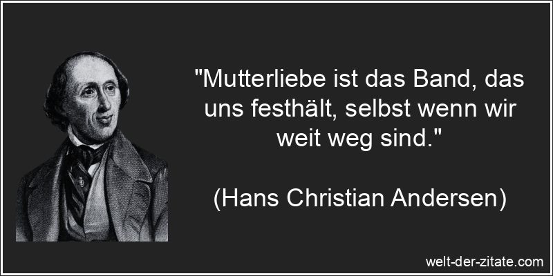 Hans Christian Andersen Zitat Mutter: Mutterliebe ist das Band, das