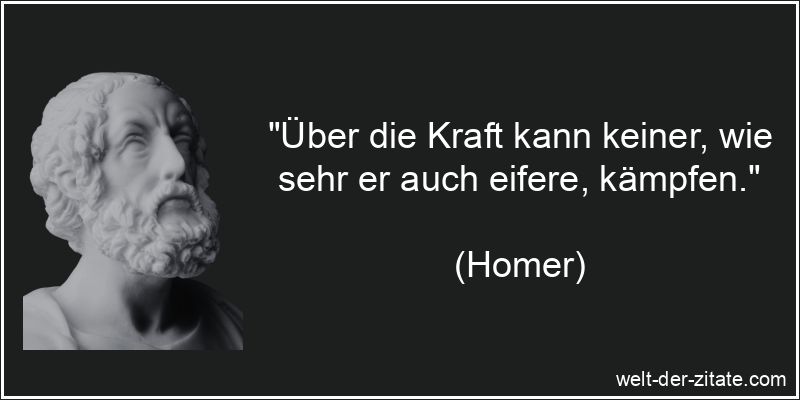 Homer Zitat Kraft: Über die Kraft kann keiner, wie sehr er auch