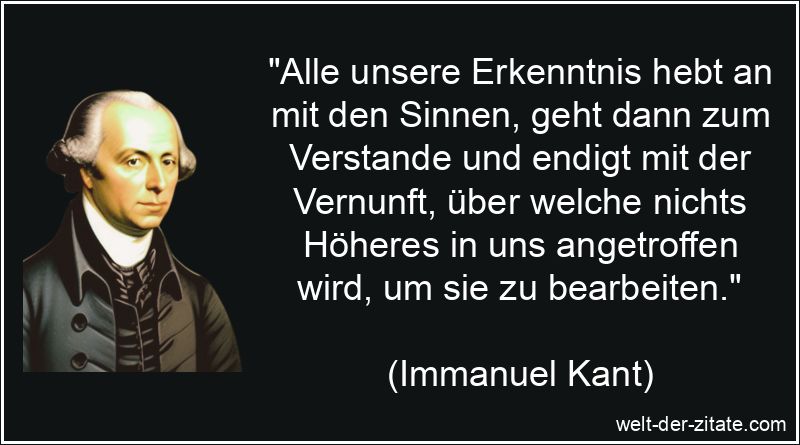 Immanuel Kant Zitat Erkenntnis: Alle unsere Erkenntnis hebt an mit