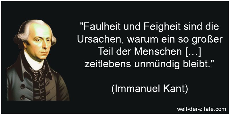 Immanuel Kant Zitat Faulheit: Faulheit und Feigheit sind die