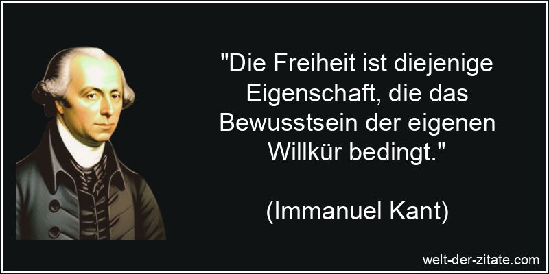 Immanuel Kant Zitat Freiheit: Die Freiheit ist diejenige Eigenschaft,