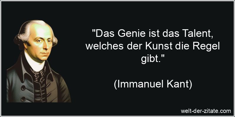 Immanuel Kant Zitat Genie: Das Genie ist das Talent, welches der