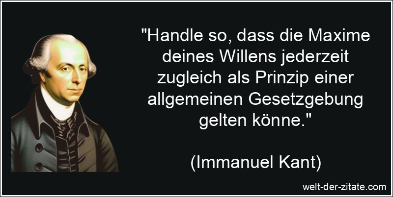 Immanuel Kant Zitat Handeln: Handle so, dass die Maxime deines