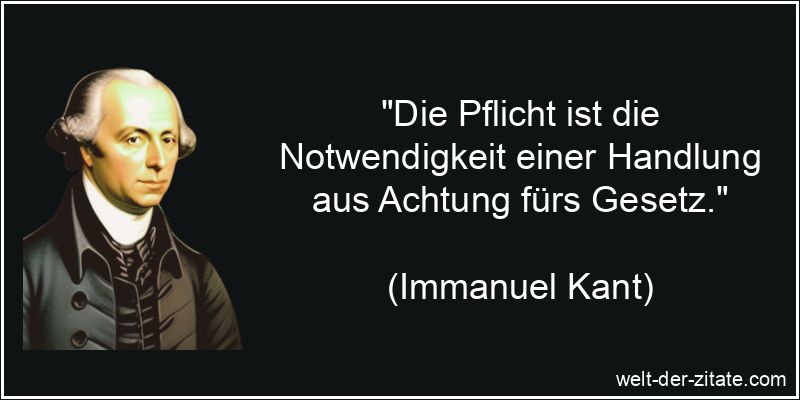 Immanuel Kant Zitat Pflichten: Die Pflicht ist die Notwendigkeit