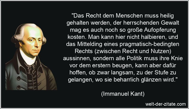 Immanuel Kant Zitat Recht: Das Recht dem Menschen muss heilig