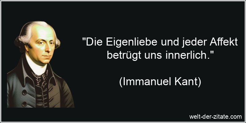 Immanuel Kant Zitat Selbstliebe: Die Eigenliebe und jeder Affekt