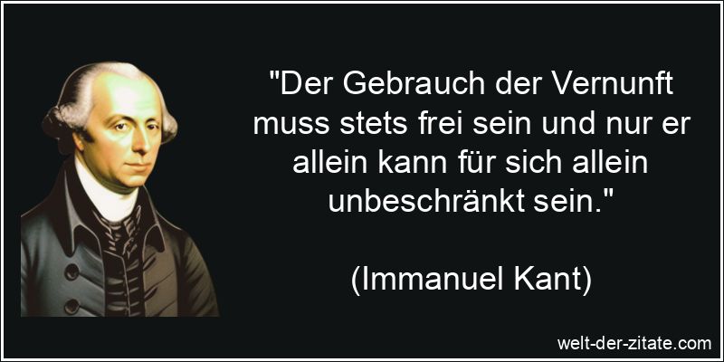 Immanuel Kant Zitat Vernunft: Der Gebrauch der Vernunft muss stets
