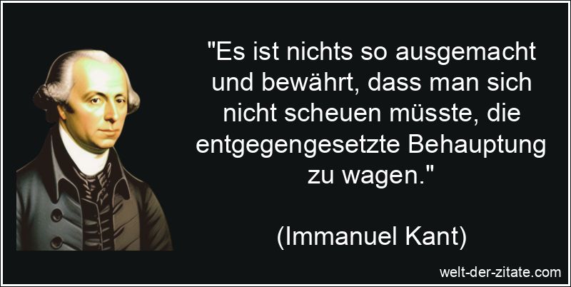 Immanuel Kant Zitat Wagnis: Es ist nichts so ausgemacht und bewährt,