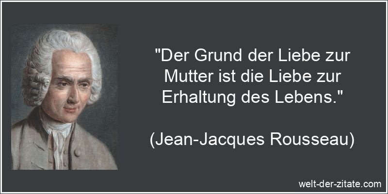 Jean-Jacques Rousseau Zitat Mutter: Der Grund der Liebe zur Mutter