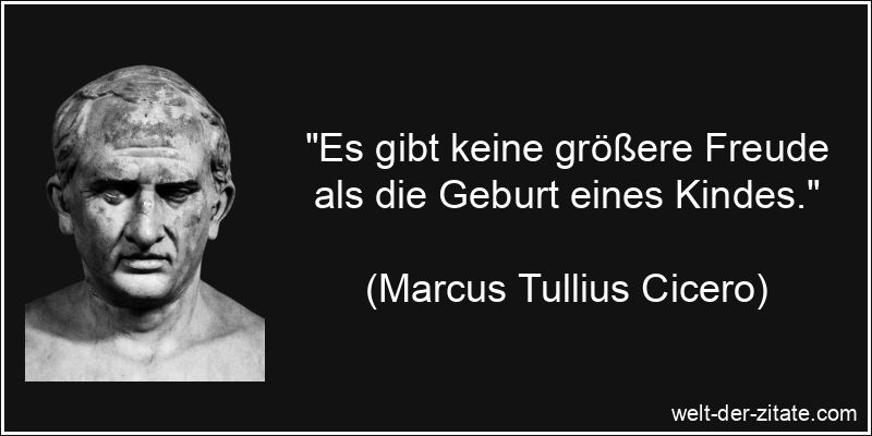 Marcus Tullius Cicero Zitat Geburt: Es gibt keine größere Freude