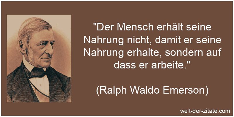 Ralph Waldo Emerson Zitat Arbeit: Der Mensch erhält seine Nahrung