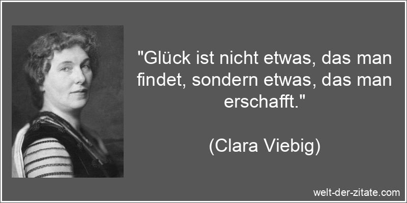 Clara Viebig Zitat Glück: Glück ist nicht etwas, das man findet,