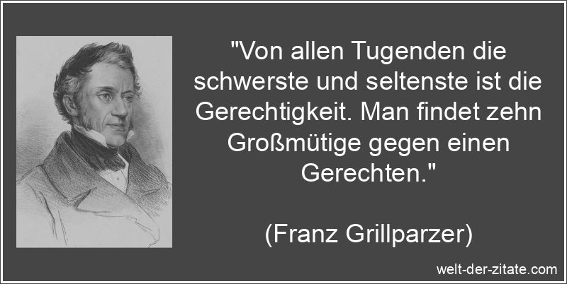 Franz Grillparzer Zitat Gerechtigkeit: Von allen Tugenden die