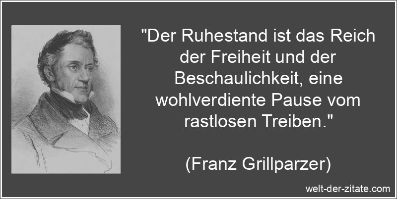 Franz Grillparzer Zitat Ruhestand: Der Ruhestand ist das Reich der