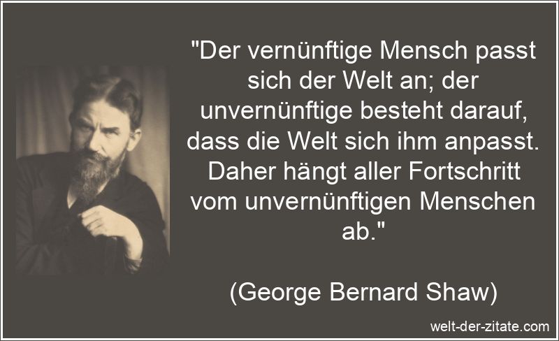 George Bernard Shaw Zitat Vernunft: Der vernünftige Mensch passt